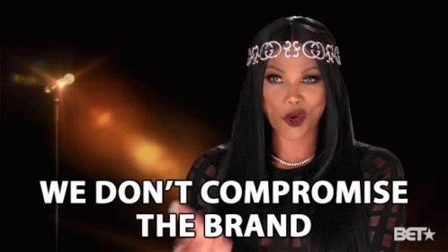 We Dont Comprise The Brand We Dont Hurt The Brand GIF - We Dont Comprise The...