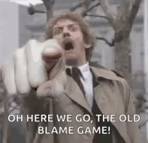 Oh Here We Go, The Old Blame Game!